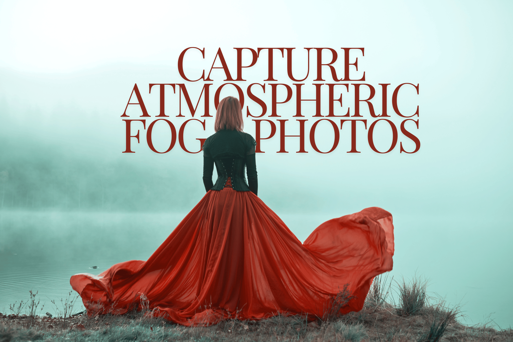 Red gown flowing behind a woman standing by a foggy lake, text overlay about capturing fog photos.