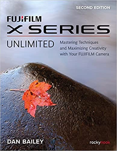 Rocky Nook FUJIFILM X Series Unlimited: Mastering Techniques and Maximizing Creativity with Your FUJIFILM Camera