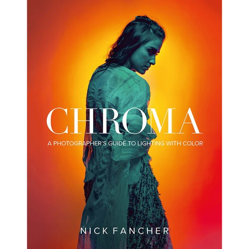 Nick Fancher Chroma: A Photographers Guide to Lighting with Color