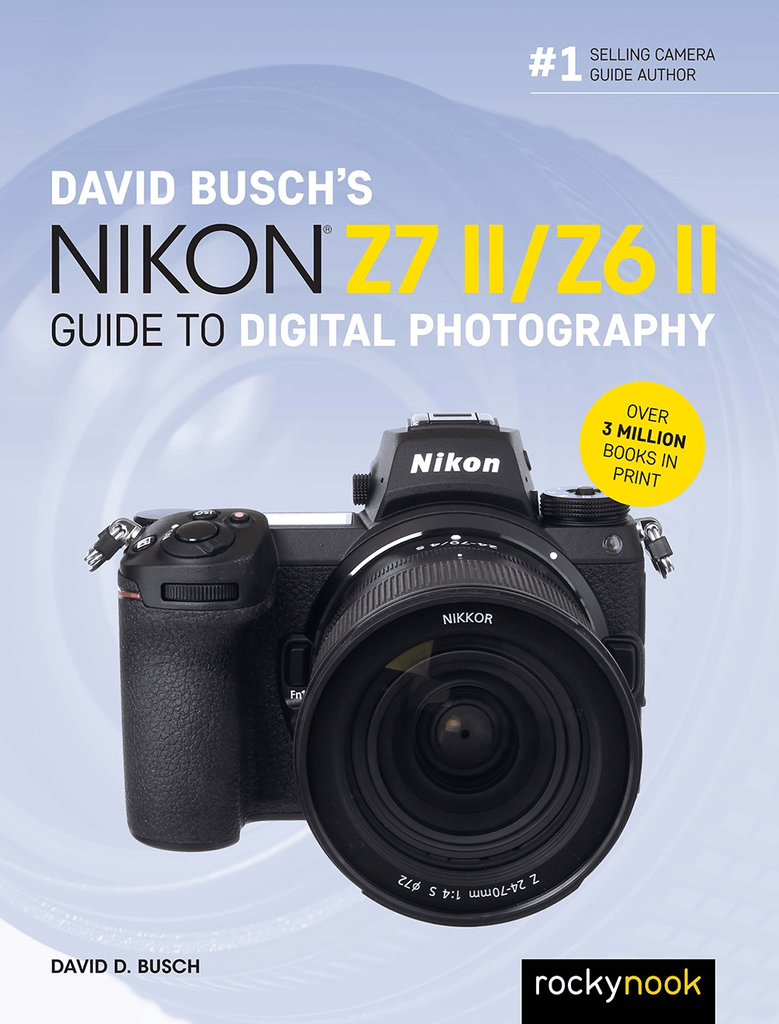 Shop David D. Busch Book: David Buschs Nikon Z 7II /Z 6II Guide to Digital Photography by Rockynock at B&C Camera