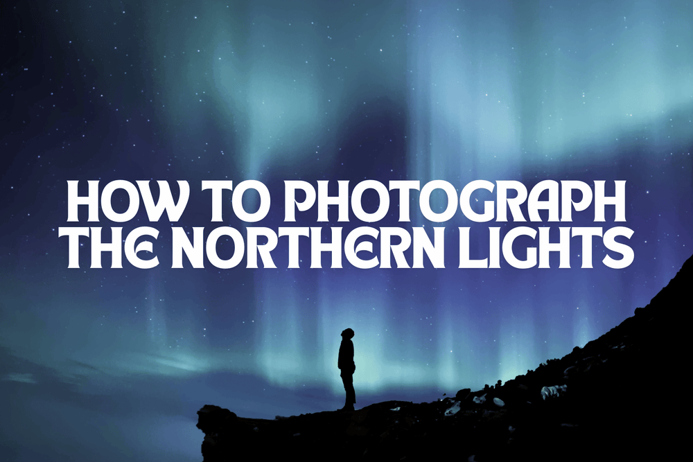 Aurora Adventure How to Photograph the Northern Lights as a Beginner