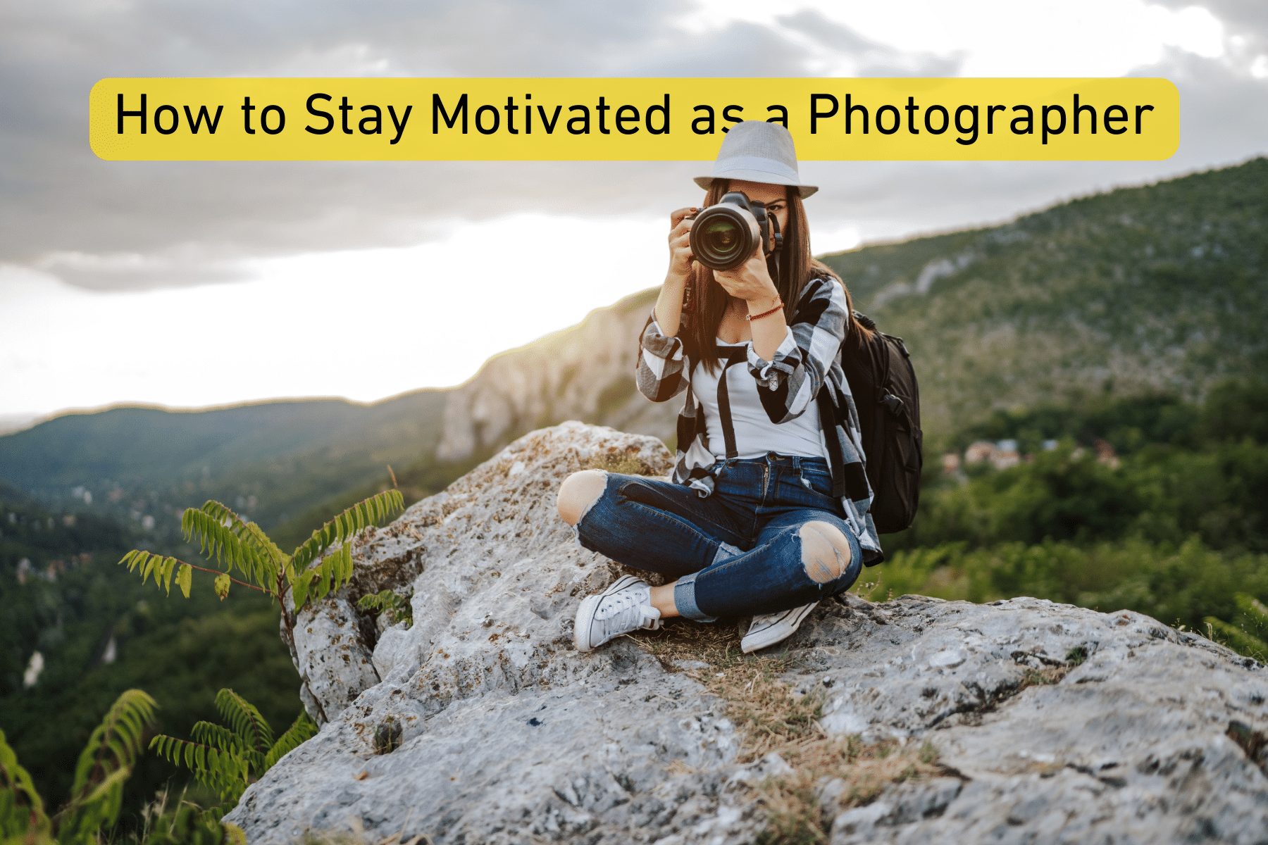 How to Stay Motivated as a Photographer - B&C Camera