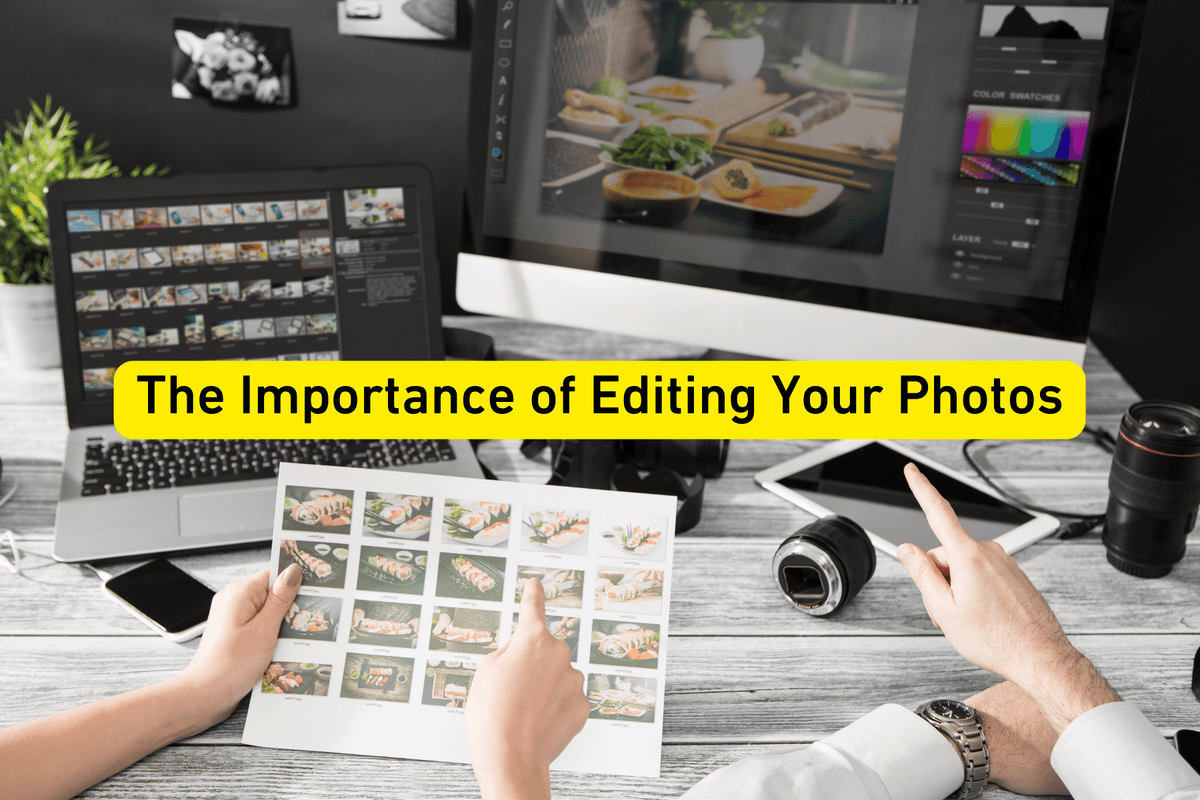 The Importance of Editing Your Photos