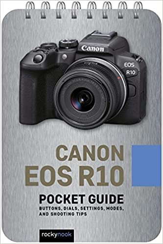 Rocky Nook Canon EOS R10: Pocket Guide: Buttons, Dials, Settings, Modes, and Shooting Tips (The Pocket Guide Series for Photographers, 26)