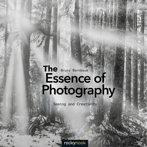 Shop Bruce Barnbaum The Essence of Photography: Seeing and Creativity by Rockynock at B&C Camera