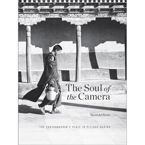 Shop David duChemin The Soul of the Camera: The Photographer's Place in Picture-Making by Rockynock at B&C Camera