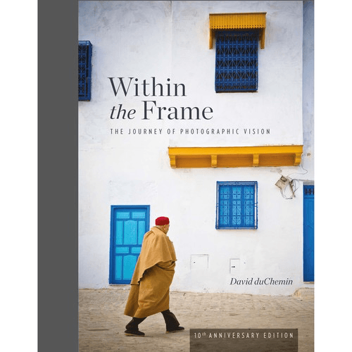 Shop David duChemin Within the Frame: The Journey of Photographic Vision (10th Anniversary Edition) by Rockynock at B&C Camera