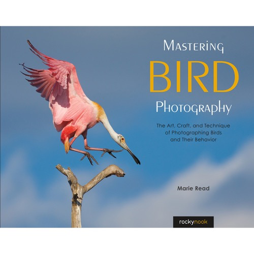Shop Marie Read's Mastering Bird Photography: The Art, Craft, and Technique of Photographing Birds and Their Behavior by Rockynock at B&C Camera