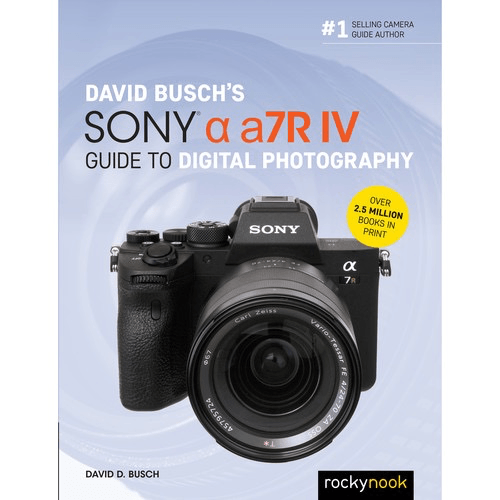 Shop Rocky Nook David Busch's Sony a7R IV Guide to Digital Photography by Rockynock at B&C Camera