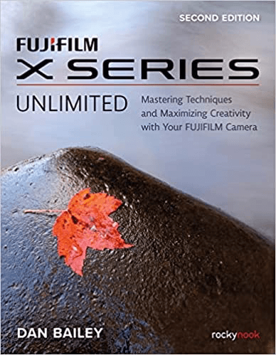 Rocky Nook FUJIFILM X Series Unlimited: Mastering Techniques and Maximizing Creativity with Your FUJIFILM Camera - B&C Camera